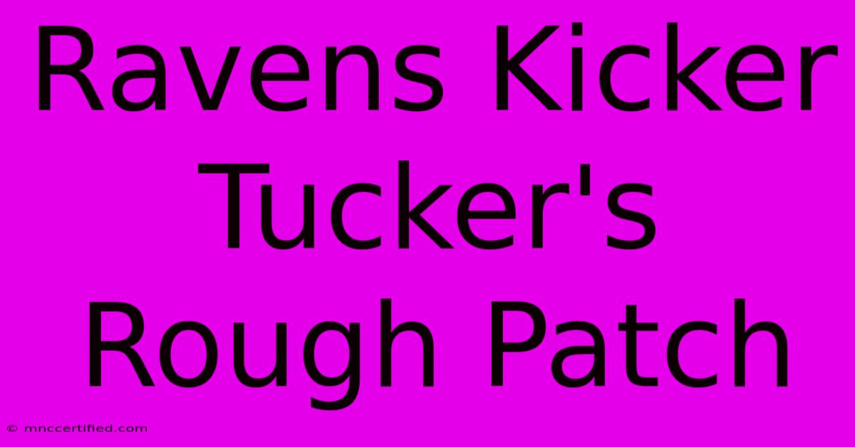 Ravens Kicker Tucker's Rough Patch