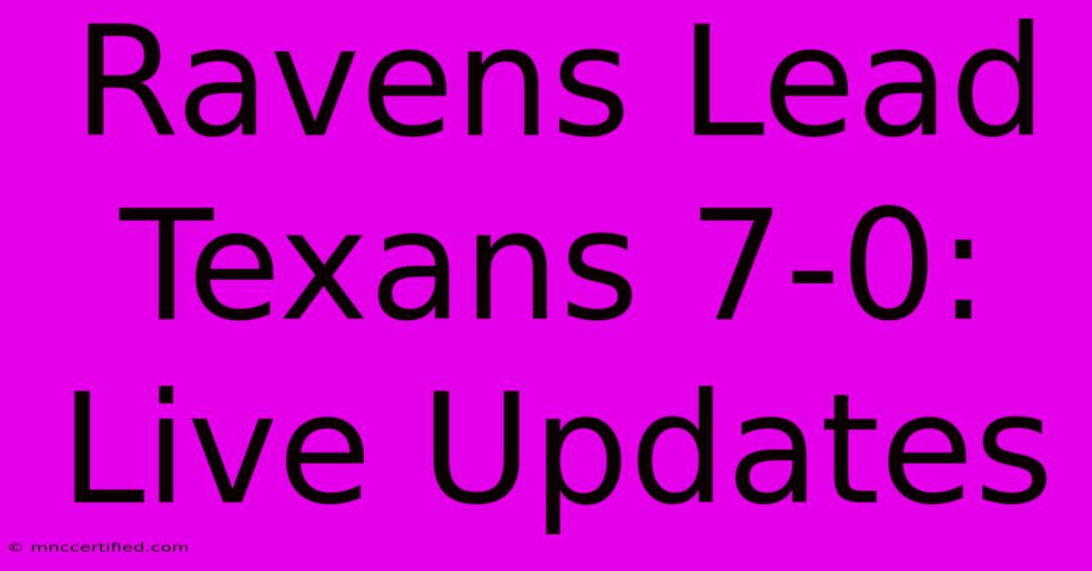 Ravens Lead Texans 7-0: Live Updates