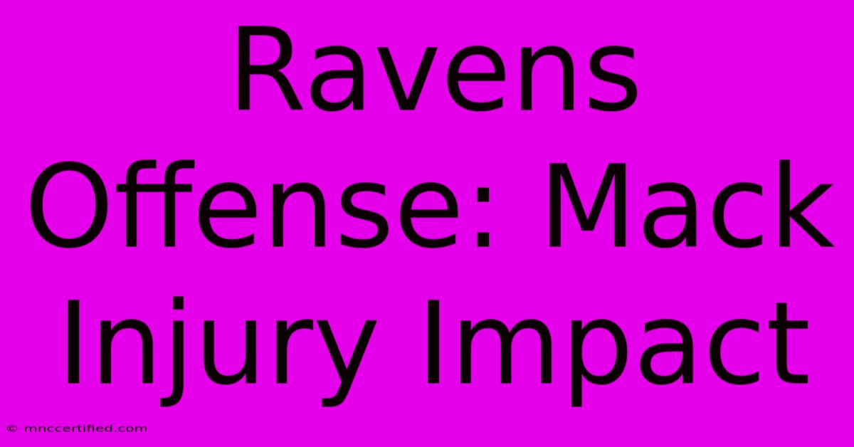 Ravens Offense: Mack Injury Impact