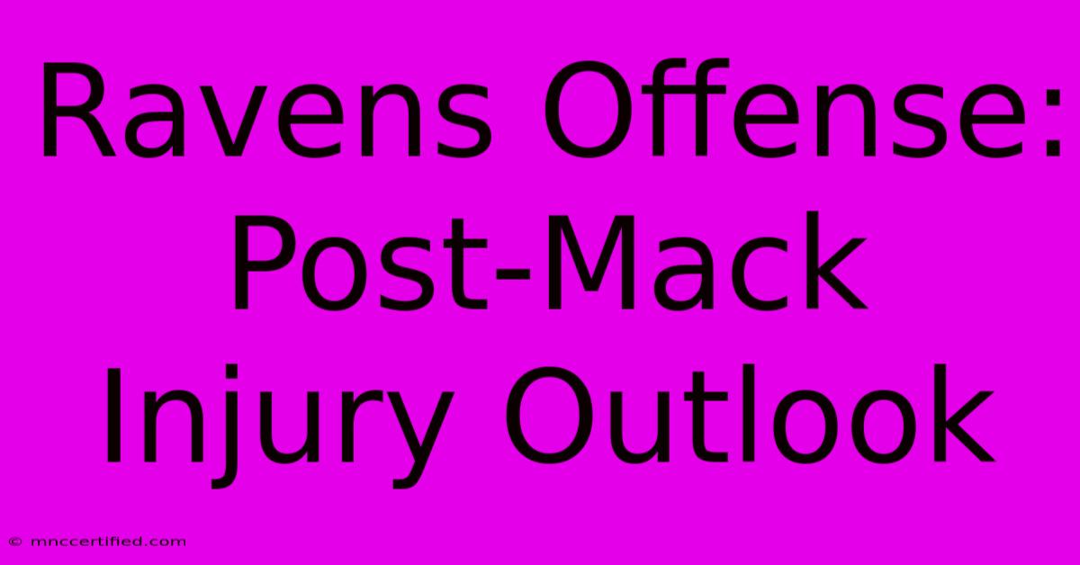 Ravens Offense: Post-Mack Injury Outlook