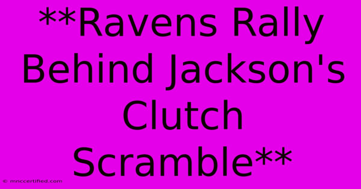 **Ravens Rally Behind Jackson's Clutch Scramble** 