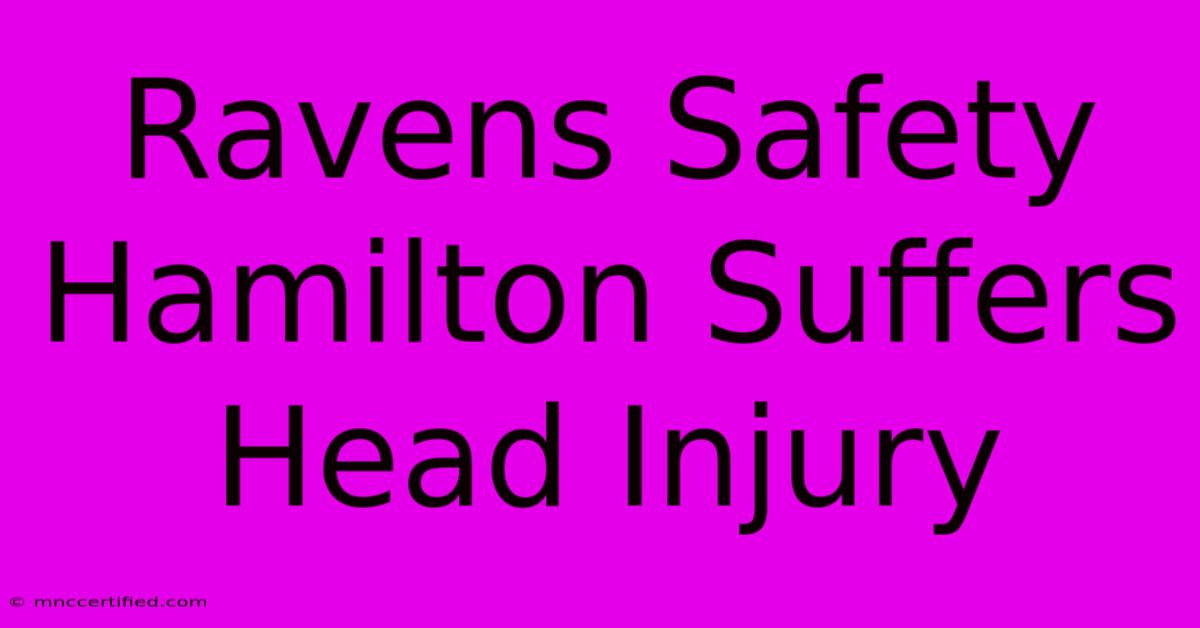 Ravens Safety Hamilton Suffers Head Injury