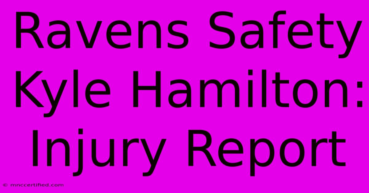 Ravens Safety Kyle Hamilton: Injury Report