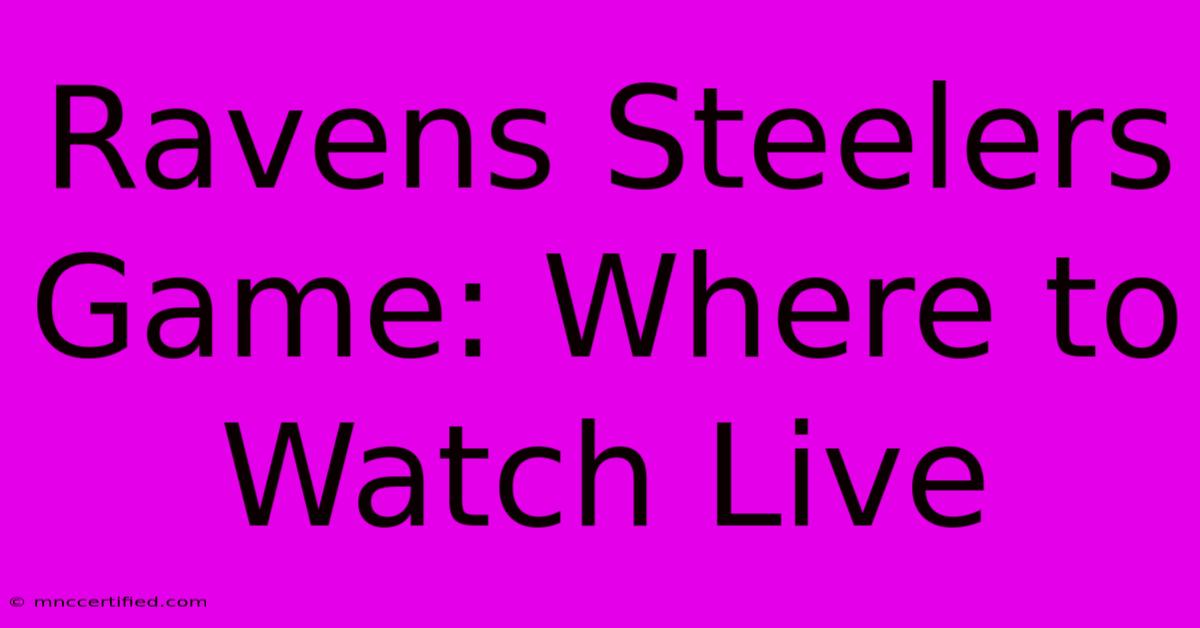 Ravens Steelers Game: Where To Watch Live