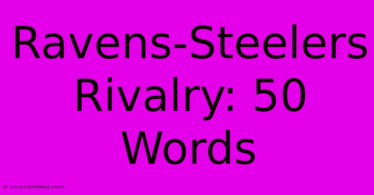 Ravens-Steelers Rivalry: 50 Words