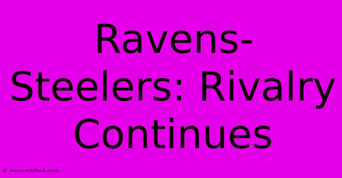 Ravens-Steelers: Rivalry Continues