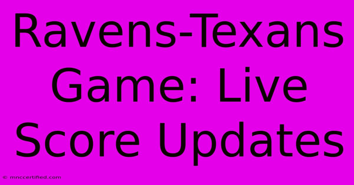 Ravens-Texans Game: Live Score Updates