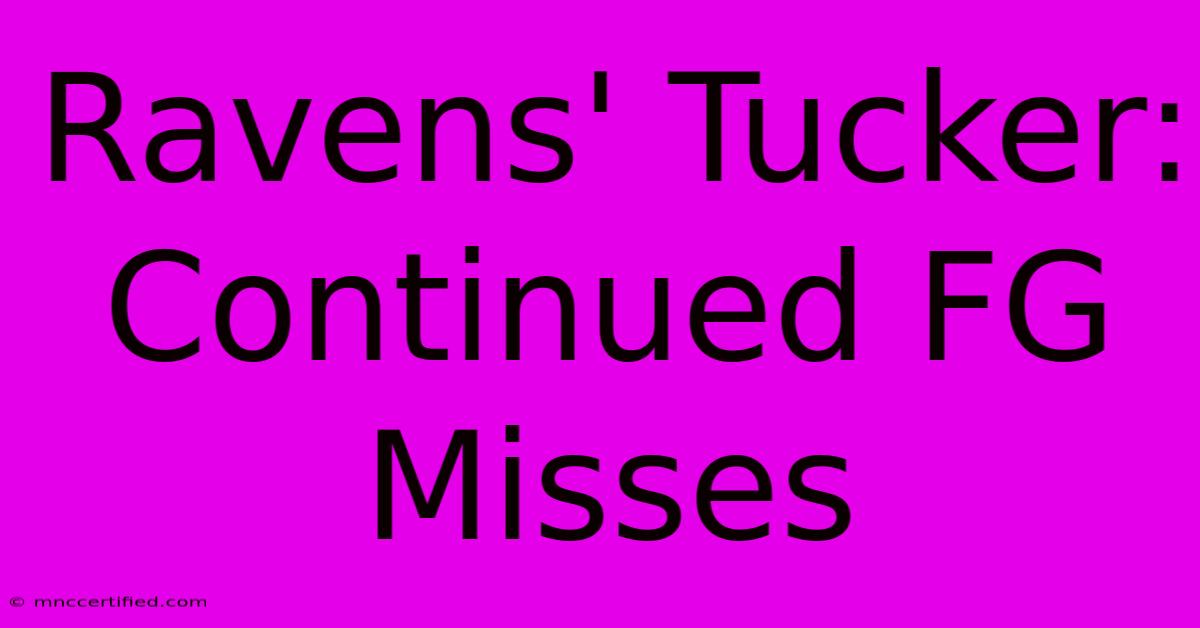 Ravens' Tucker: Continued FG Misses