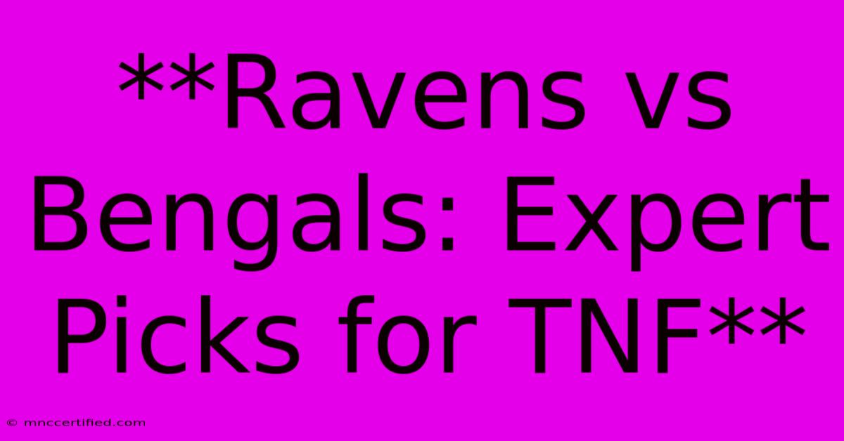 **Ravens Vs Bengals: Expert Picks For TNF**