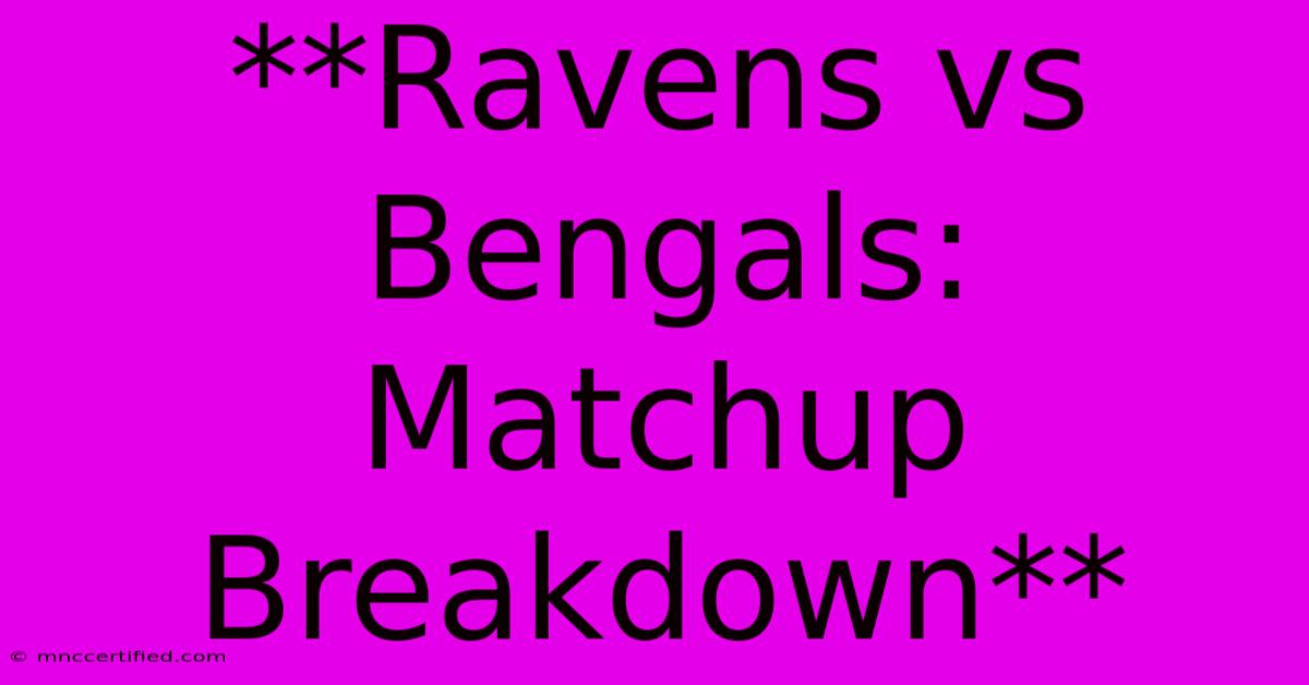 **Ravens Vs Bengals: Matchup Breakdown**