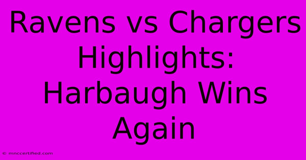 Ravens Vs Chargers Highlights: Harbaugh Wins Again