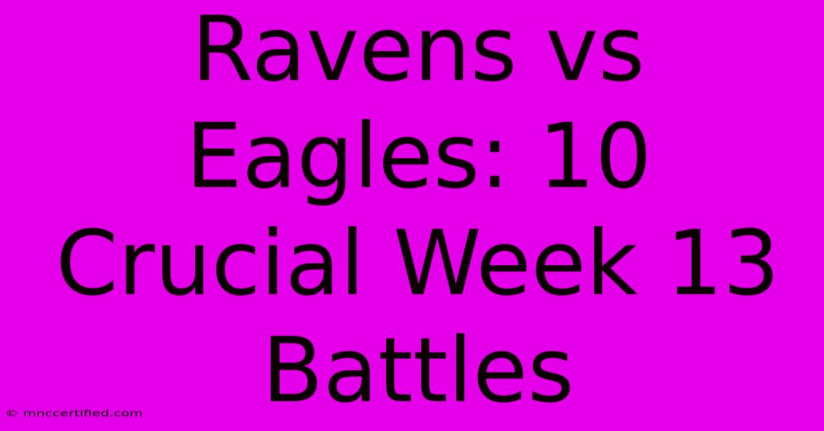 Ravens Vs Eagles: 10 Crucial Week 13 Battles