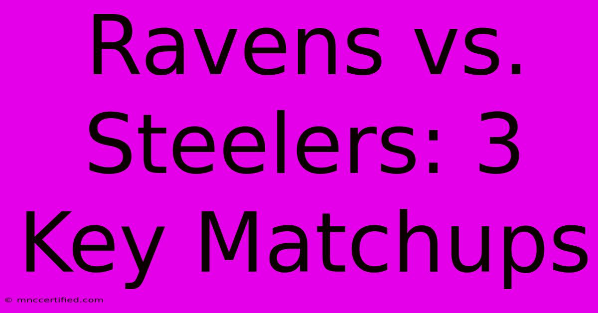 Ravens Vs. Steelers: 3 Key Matchups