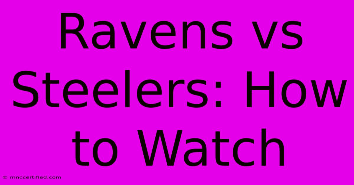 Ravens Vs Steelers: How To Watch