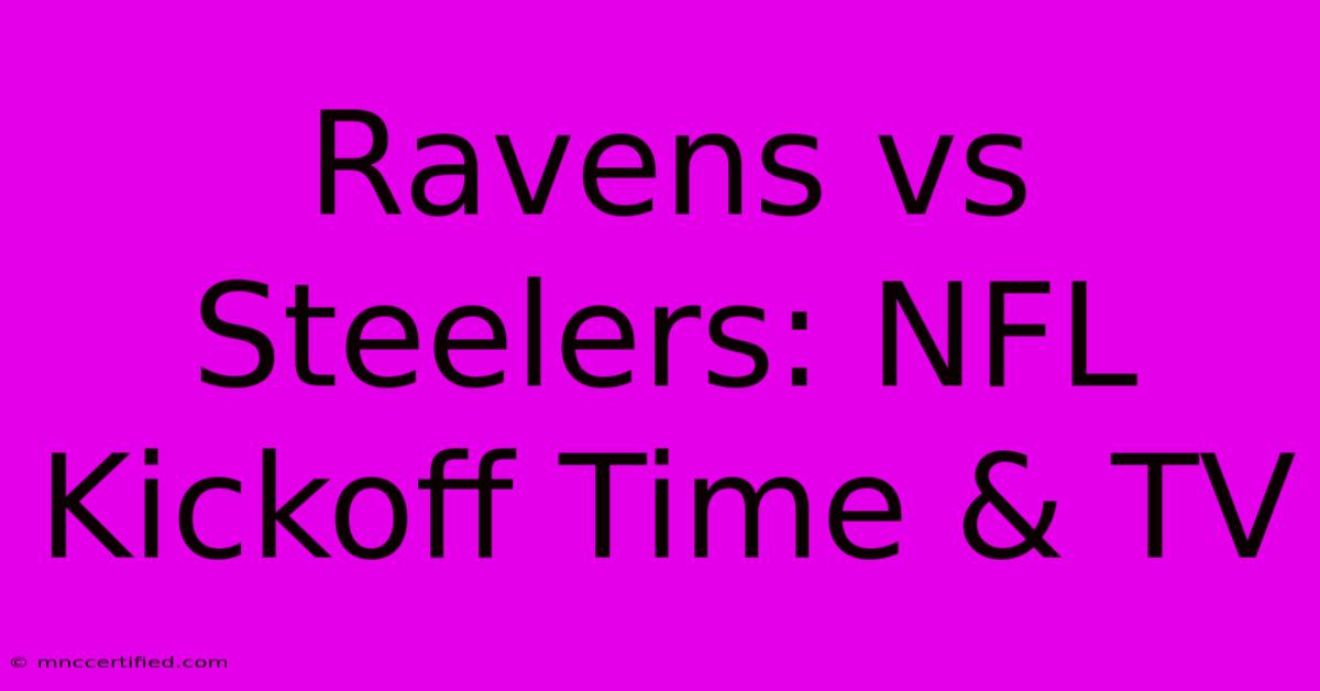 Ravens Vs Steelers: NFL Kickoff Time & TV