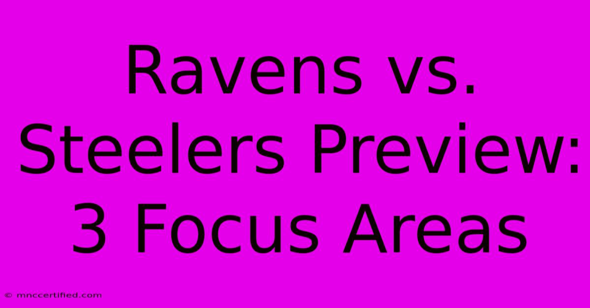 Ravens Vs. Steelers Preview: 3 Focus Areas