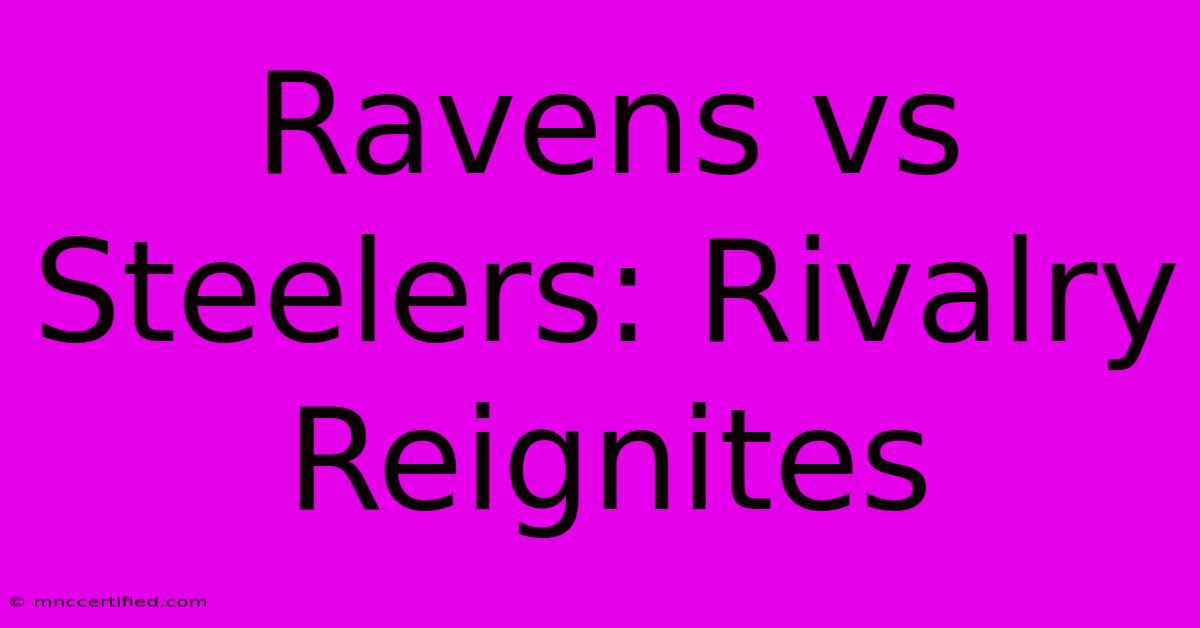 Ravens Vs Steelers: Rivalry Reignites