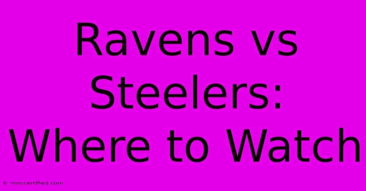 Ravens Vs Steelers: Where To Watch