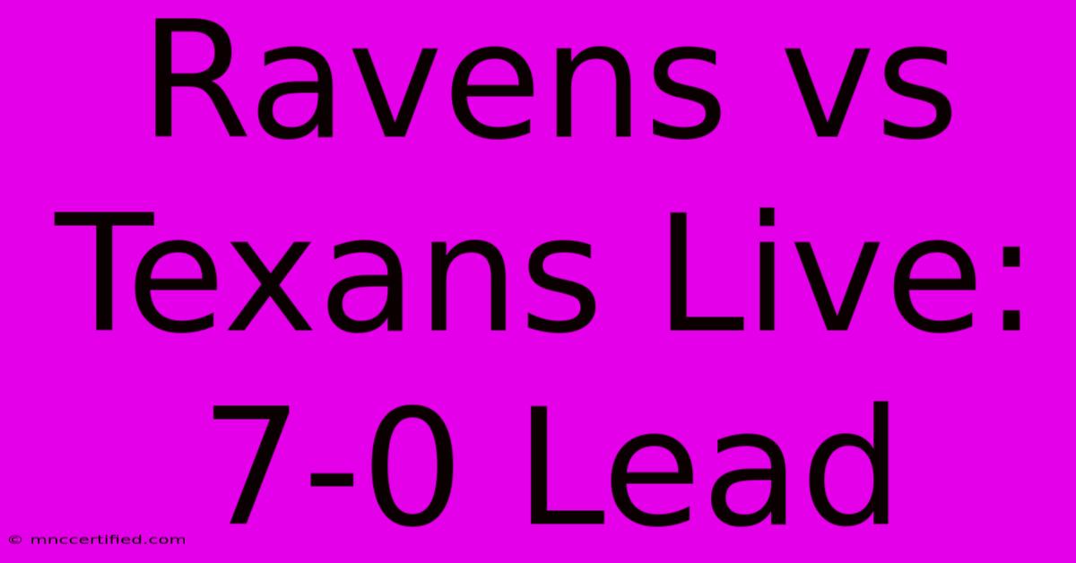 Ravens Vs Texans Live: 7-0 Lead