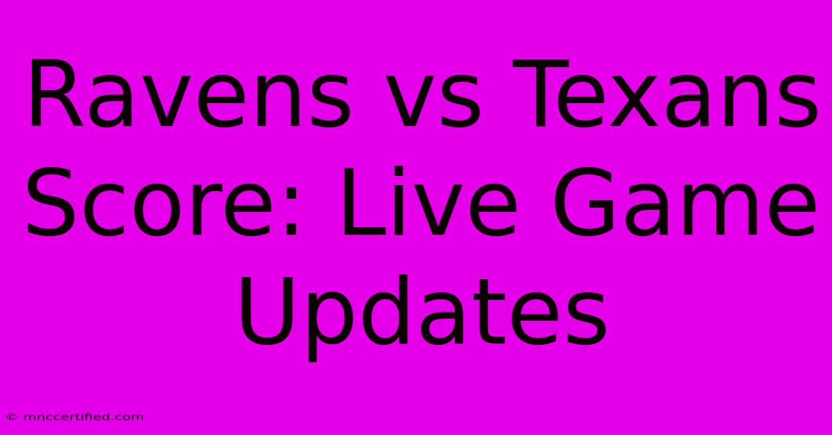 Ravens Vs Texans Score: Live Game Updates