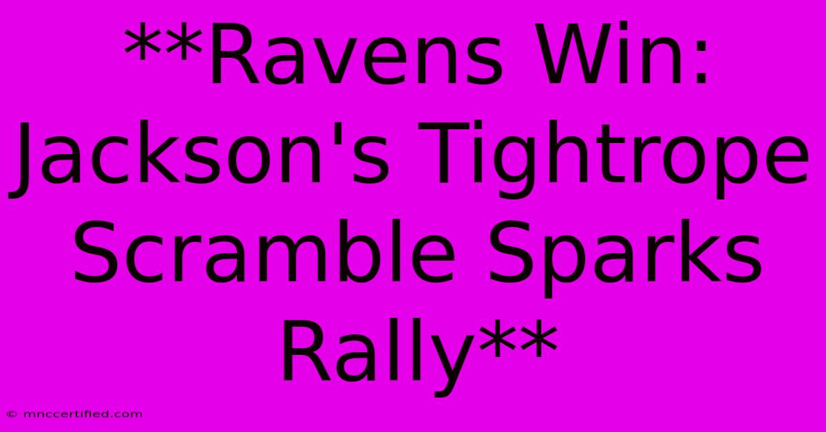 **Ravens Win: Jackson's Tightrope Scramble Sparks Rally**