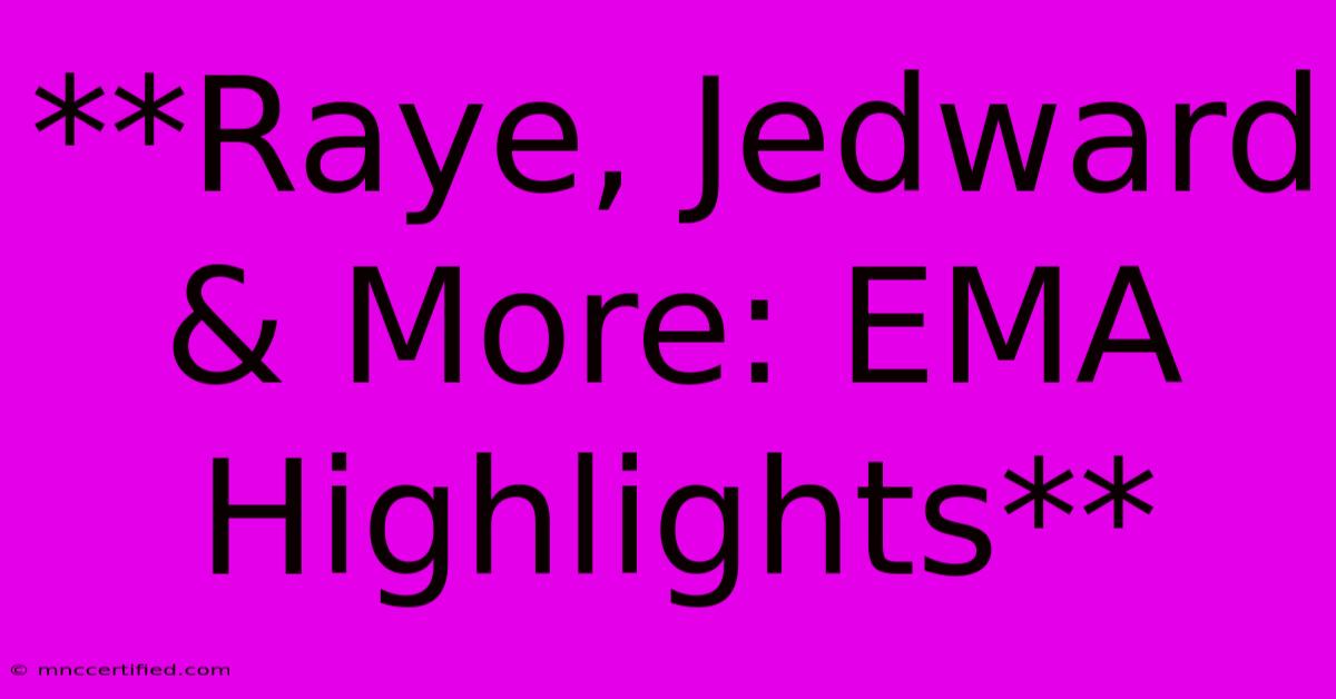 **Raye, Jedward & More: EMA Highlights** 