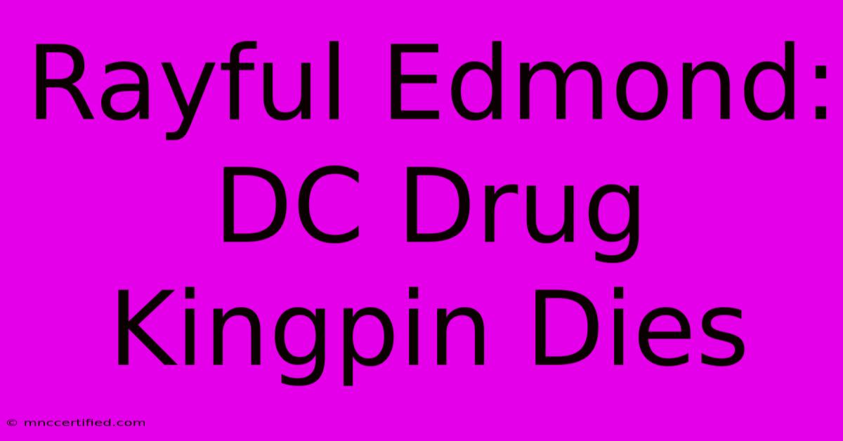 Rayful Edmond: DC Drug Kingpin Dies