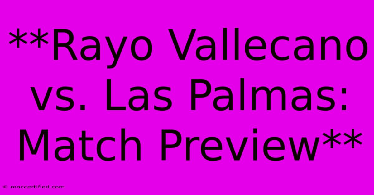 **Rayo Vallecano Vs. Las Palmas: Match Preview**