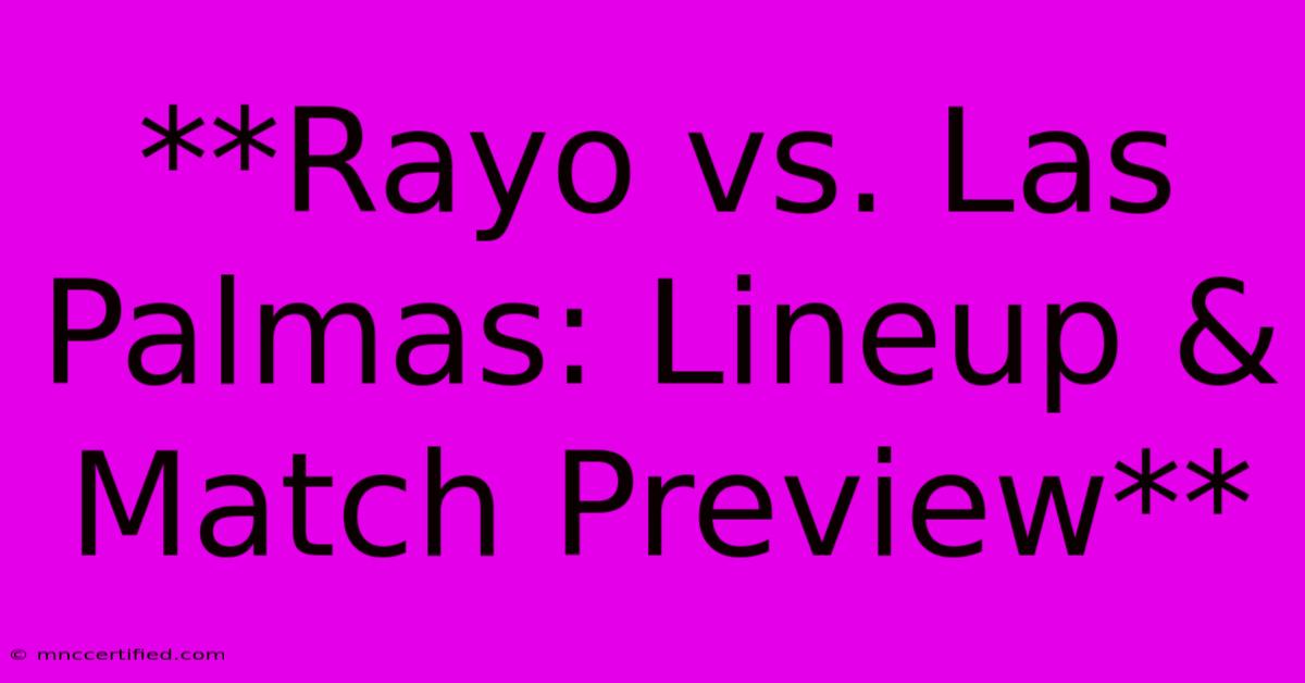 **Rayo Vs. Las Palmas: Lineup & Match Preview** 