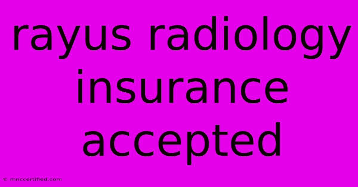 Rayus Radiology Insurance Accepted