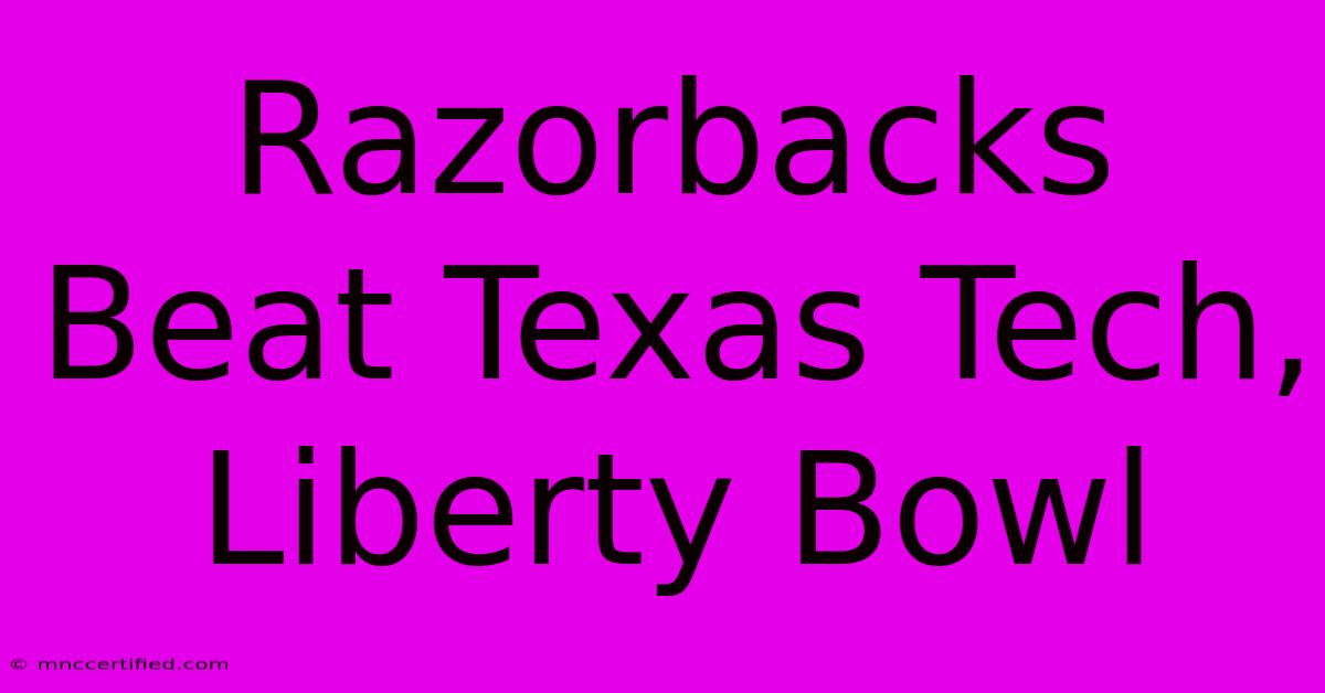 Razorbacks Beat Texas Tech, Liberty Bowl