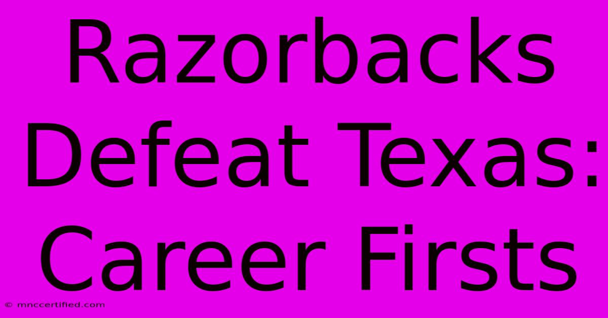 Razorbacks Defeat Texas: Career Firsts