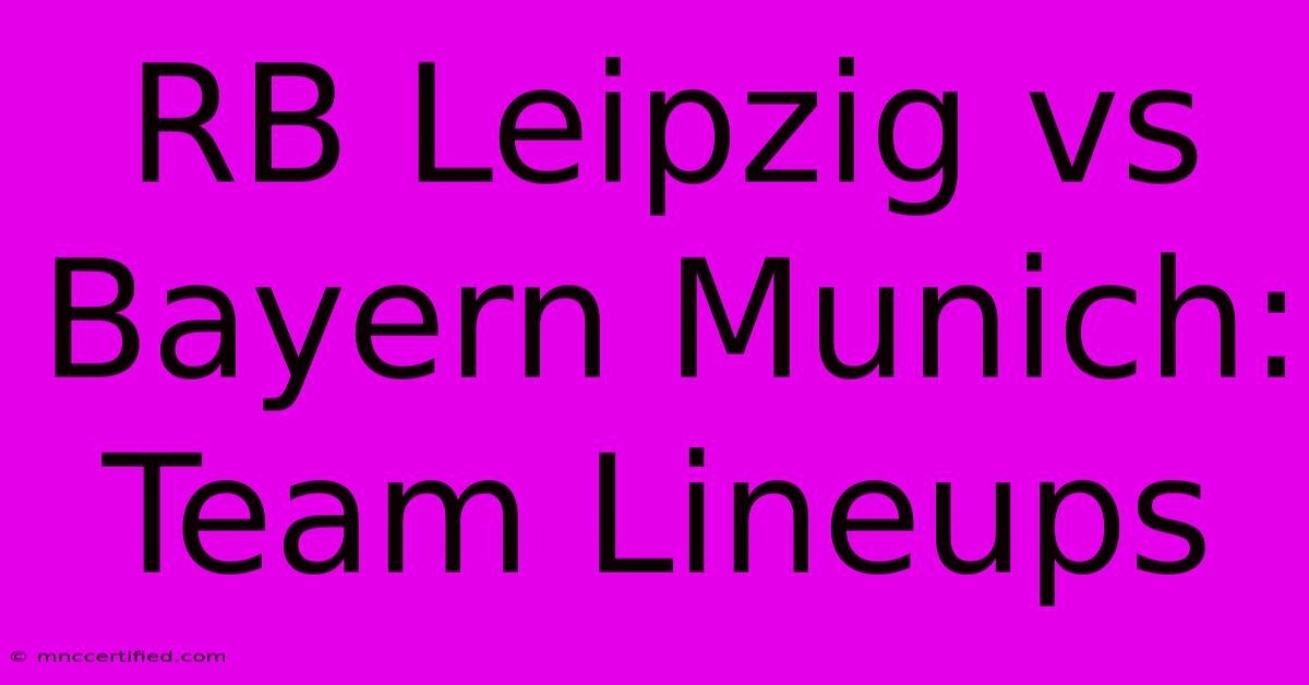 RB Leipzig Vs Bayern Munich: Team Lineups