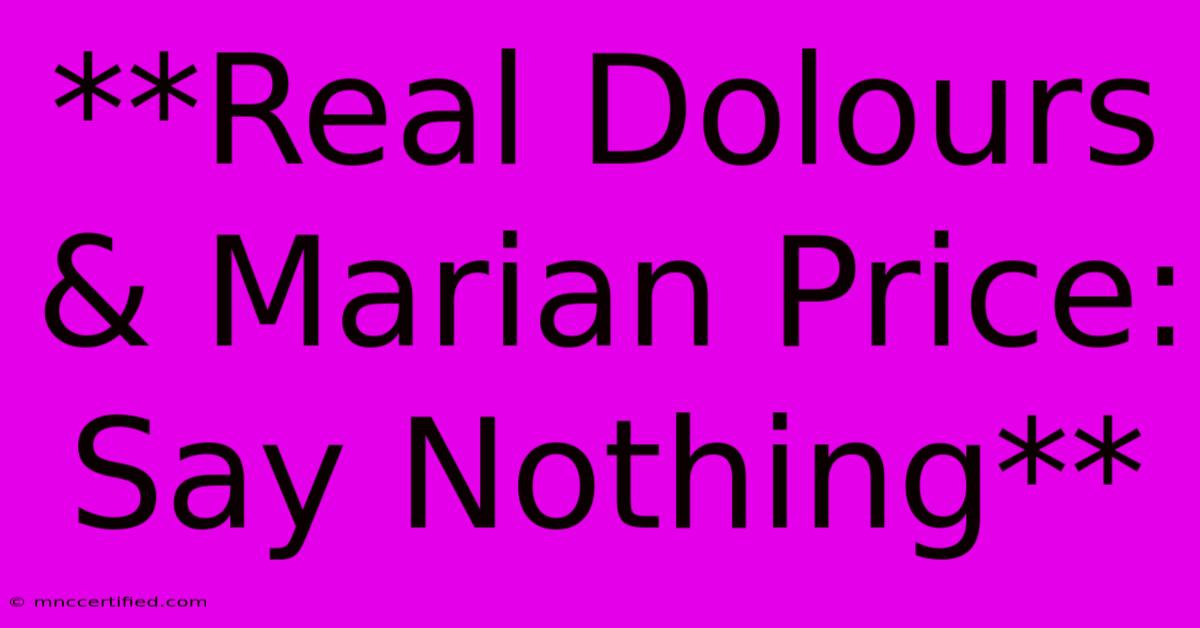 **Real Dolours & Marian Price: Say Nothing**