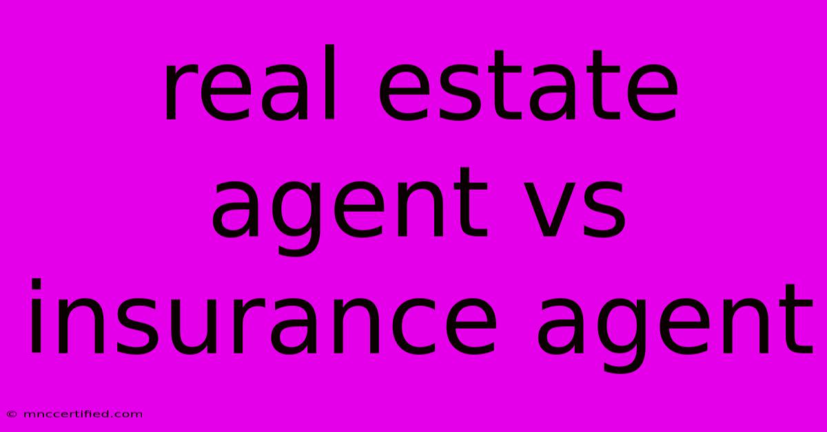 Real Estate Agent Vs Insurance Agent