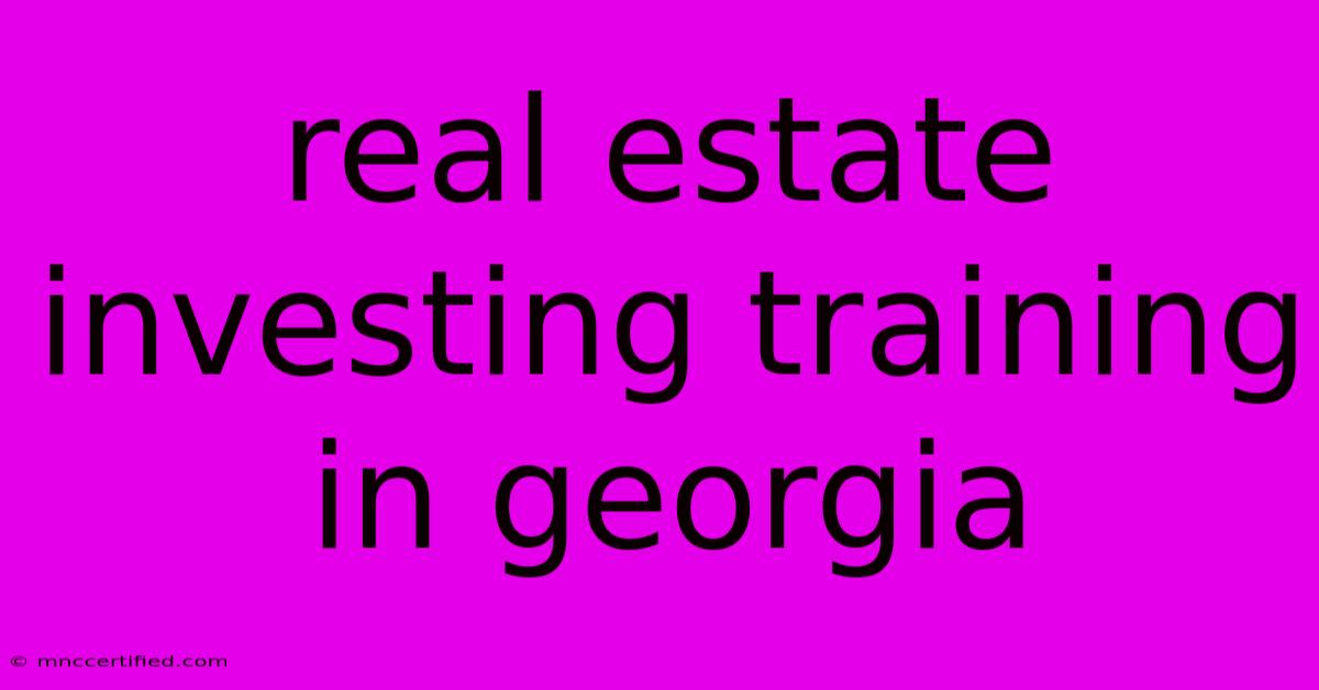 Real Estate Investing Training In Georgia