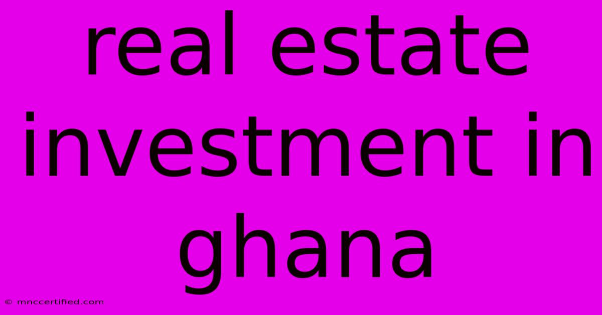 Real Estate Investment In Ghana