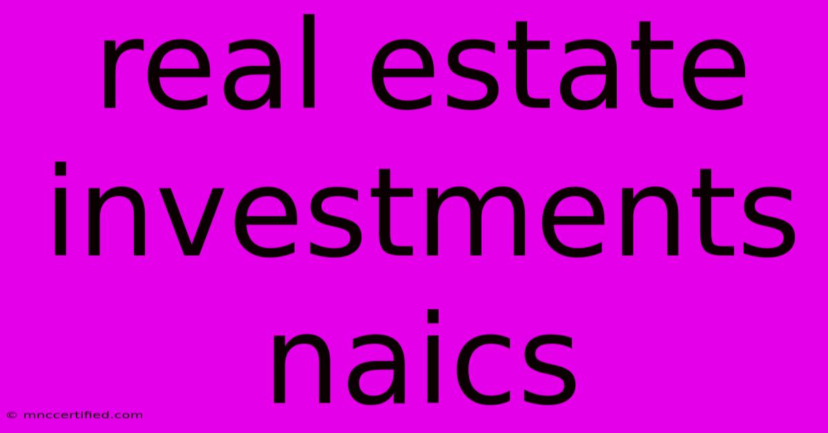 Real Estate Investments Naics