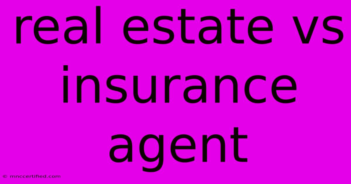 Real Estate Vs Insurance Agent