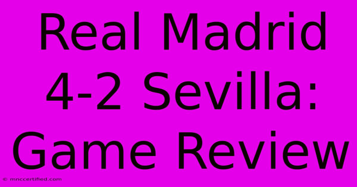 Real Madrid 4-2 Sevilla: Game Review