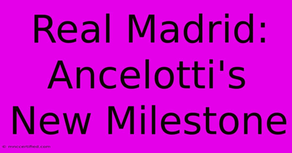 Real Madrid: Ancelotti's New Milestone