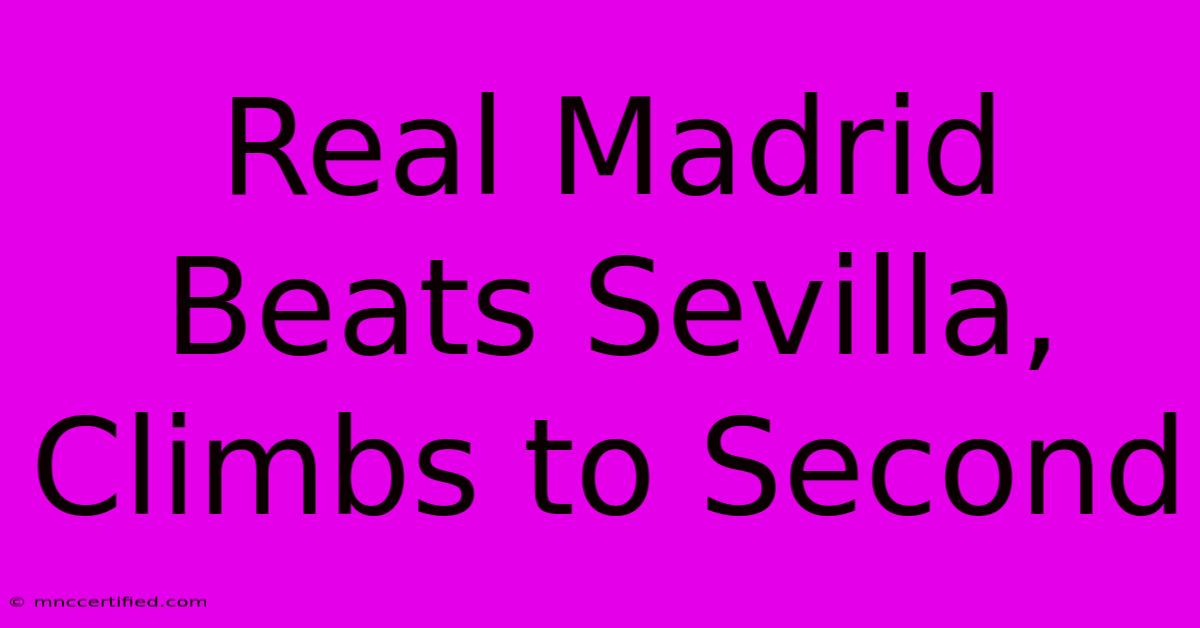 Real Madrid Beats Sevilla, Climbs To Second