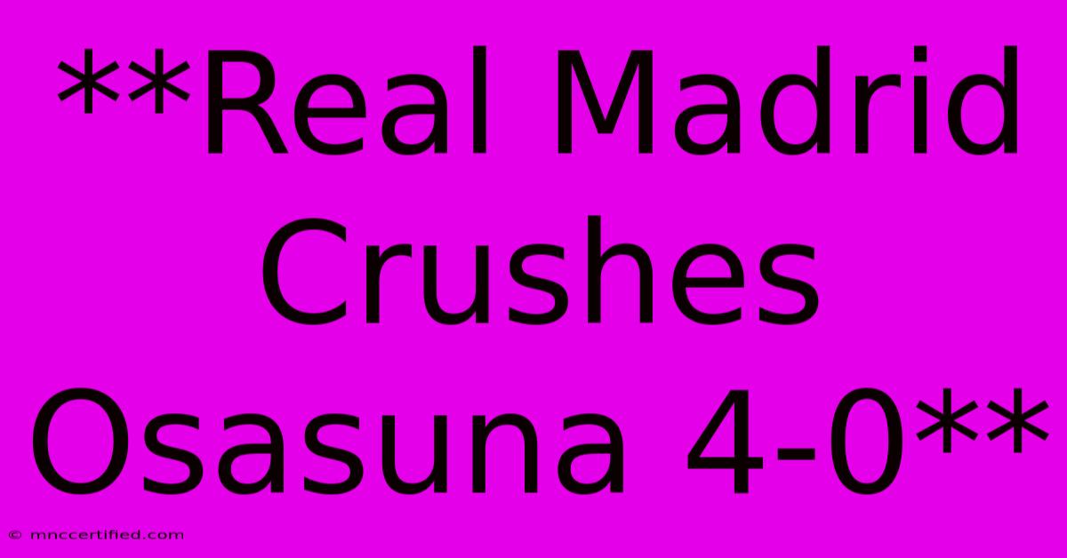 **Real Madrid Crushes Osasuna 4-0**