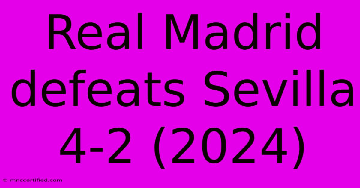 Real Madrid Defeats Sevilla 4-2 (2024)