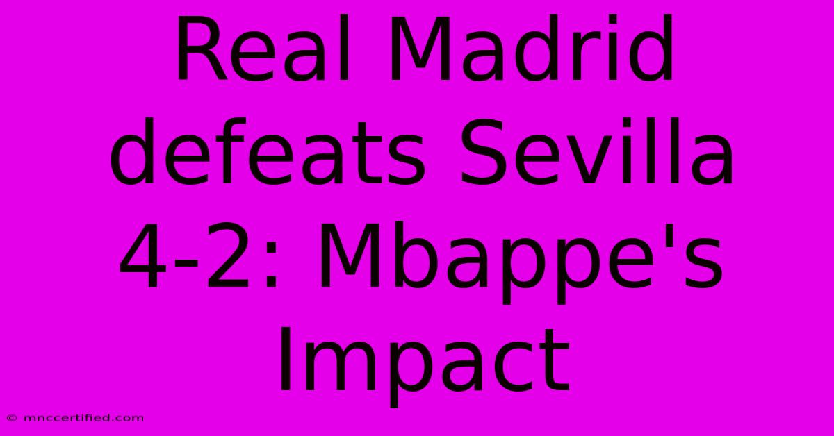 Real Madrid Defeats Sevilla 4-2: Mbappe's Impact