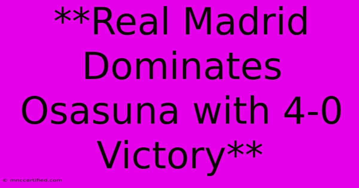 **Real Madrid Dominates Osasuna With 4-0 Victory**