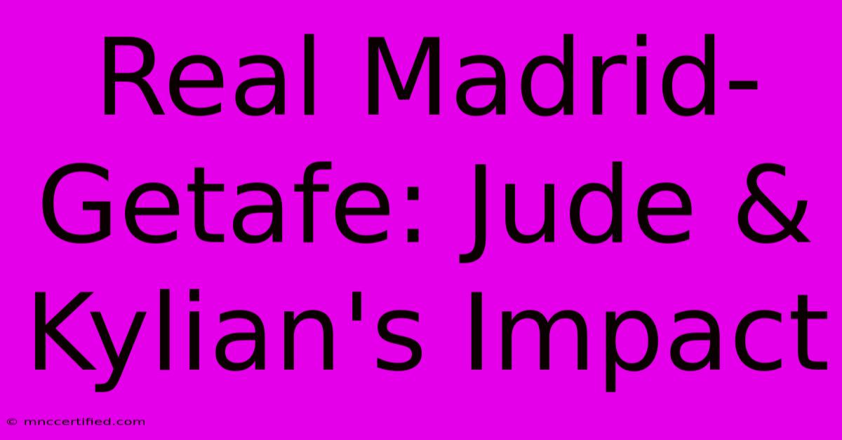 Real Madrid-Getafe: Jude & Kylian's Impact