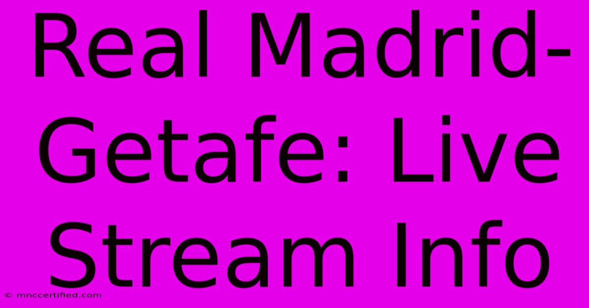 Real Madrid-Getafe: Live Stream Info