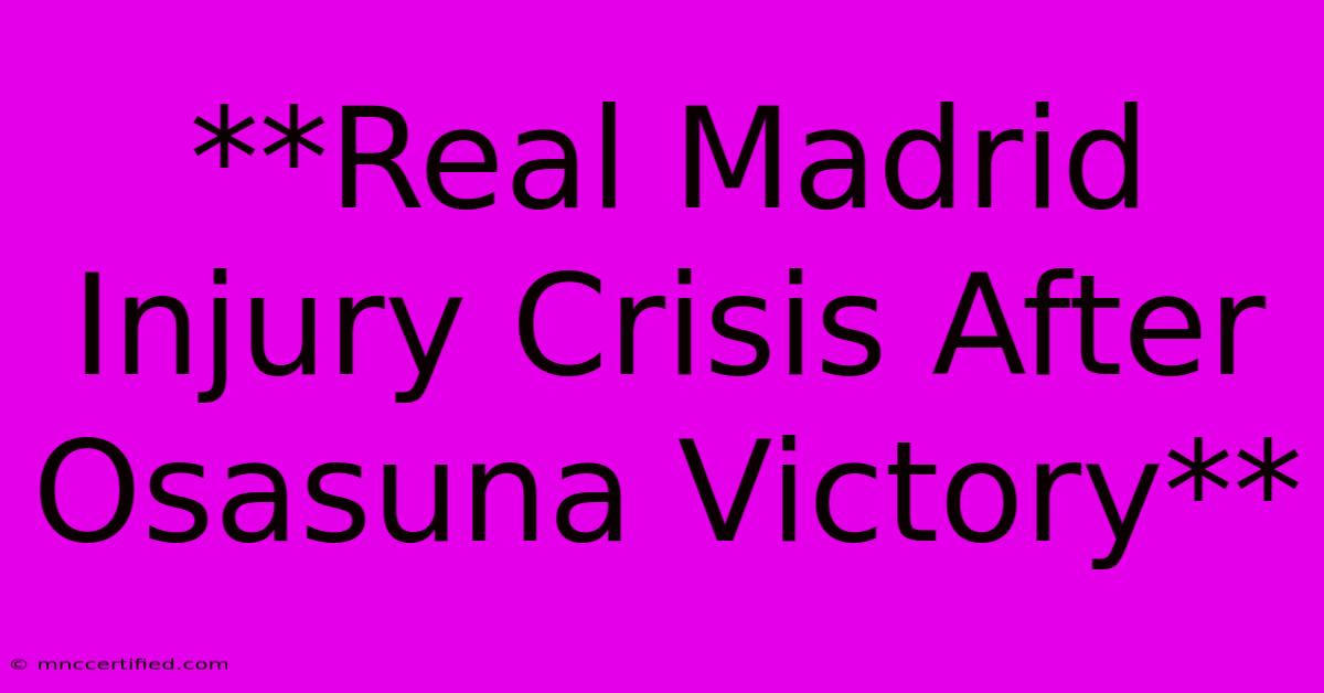 **Real Madrid Injury Crisis After Osasuna Victory**