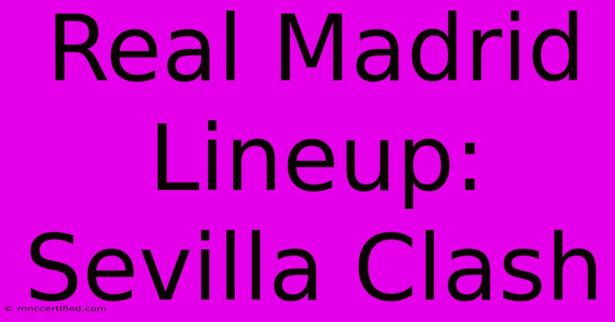 Real Madrid Lineup: Sevilla Clash